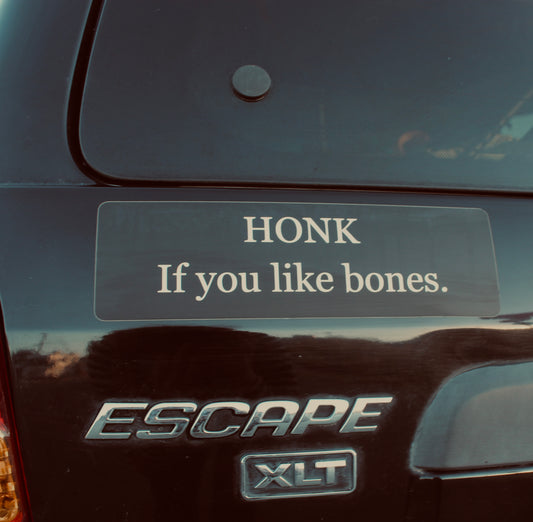 HONK if you like bones! Bumper stickers